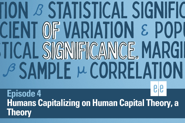 Episode 4: Humans Capitalizing on Human Capital Theory, a Theory