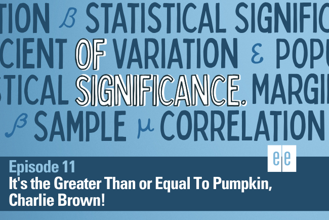 Episode 11: It's the Greater Than or Equal To Pumpkin, Charlie Brown!