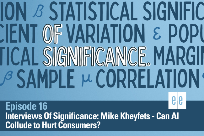 Episode 16: Interviews of Significance: Mike Kheyfets - Can AI Collude to Hurt Consumers?