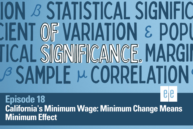 Episode 18: California's Minimum Wage: Minimum Change Means Minimum Effect